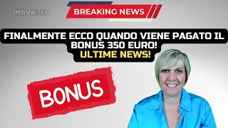 FINALMENTE ECCO QUANDO VIENE PAGATO IL BONUS 350 EURO ULTIME NEWS [upl. by Zach]