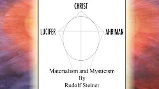 Materialism and Mysticism  Ahriman Lucifer Christ By Rudolf Steiner [upl. by Rogers537]