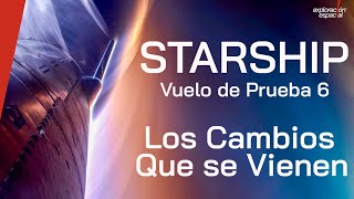 ¿Que Esperar del Vuelo de Prueba 6 de Starship [upl. by Eyllek625]