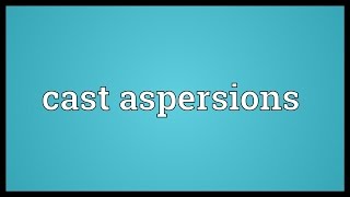 Cast aspersions Meaning [upl. by Tildi]