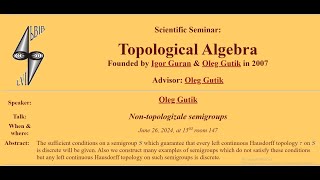 Oleg Gutik Nontopologizale semigroups Scientific SeminarTopological Algebra June 26 2024 [upl. by Ihcas]