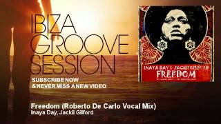 Inaya Day Jackii Gilford  Freedom  Roberto De Carlo Vocal Mix  IbizaGrooveSession [upl. by Rizika724]