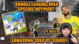 PAKE BUNDLE LEGEND BOLA NEYMAR SOLO Vs SQUAD 19 KILL [upl. by Kalk]