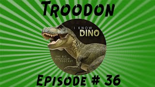 Troodon I Know Dino Podcast Episode 36 [upl. by Annehcu638]