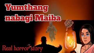 Yumthang Nabagi MaibaReal horror storyAsengba wariManipuri horror story [upl. by Rexana]