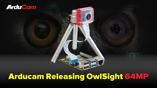 Arducam Releasing OwlSight 64MP [upl. by Leiad538]