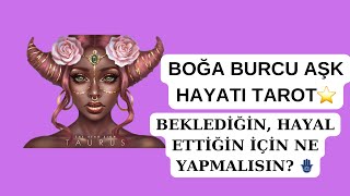 BOĞA BURCU AŞK HAYATI ❤️ BEKLEDİĞİN HAYAL ETTİĞİN İÇİN NE YAPMALISIN [upl. by Norted932]