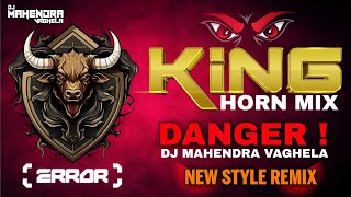 KING HORN MIX 👿 DANGER 🔥DJ MAHENDRA VAGHELA DEMO 20 NEW STYLE MIX [upl. by Baer]