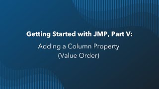 Getting Started with JMP Adding a Column Property Value Order [upl. by Simsar]