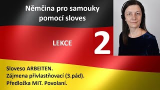 LEKCE 2 Němčina pro začátečníky a samouky pomoci sloves ARBEITEN Zájmena 3pád Předložka MIT [upl. by Idihc]