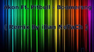 Akon Ft Pitbull  Boomerang  Remix By iDan NeTaCh [upl. by Auqenes648]