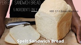 5 Ingredient Spelt Sandwich Bread  KBS Bread Machine  PERFECT Sandwich Bread  QUICK amp EASY [upl. by Akelahs]