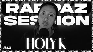 HOLY K  RAPPAZ SESSION 13 [upl. by Aitnyc]