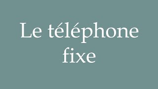 How to Pronounce Le téléphone fixe The landline Correctly in French [upl. by Ueihtam]