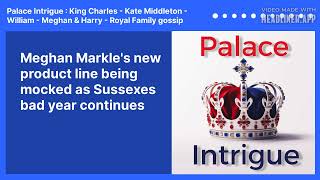 Meghan Markles new product line being mocked as Sussexes bad year continues  Palace Intrigue [upl. by Avi]