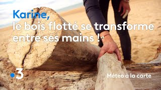 Karine le bois flotté se transforme entre ses mains   Météo à la carte [upl. by Orferd609]