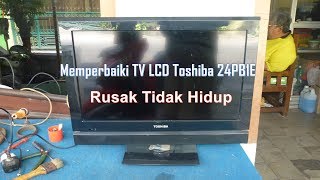 Memperbaiki TV LCD Toshiba 24PB1E Rusak Tidak Hidup [upl. by Namajneb833]