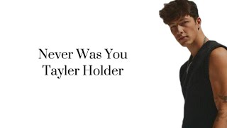 Taylor holder never was you lyrics [upl. by Neetsuj151]