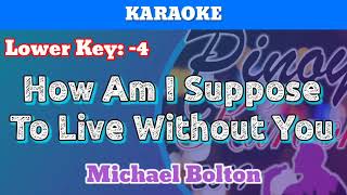 How Am I Suppose To Live Without You by Michael Bolton Karaoke  Lower Key  4 [upl. by Sanfred]