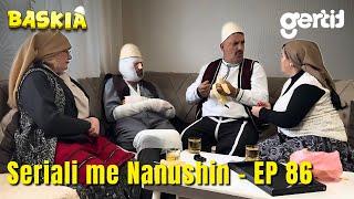 Seriali me Nanushin  Episodi 86  Humor Shqip  Baskia [upl. by Assenad]