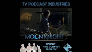 Moon Knight Episode 1 Podcast quotThe Goldfish Problemquot from TV Podcast Industries [upl. by Eednahs347]