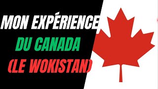 MON EXPÉRIENCE DU CANADA LE WOKISTAN [upl. by Nagam732]