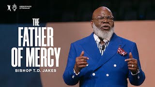 The Father of Mercy  Bishop TD Jakes [upl. by Zarihs]