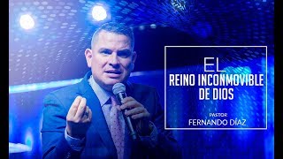 El Reino Inconmovible de Dios  Pastor Fernando Díaz  20 de Agosto 2017 [upl. by Omiseno514]