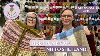 Shopcast 238 Fiber Fun from NH to Shetland [upl. by Koah]