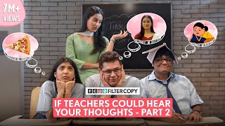 FilterCopy  If Teachers Could Hear Our Thoughts Part  2  Ft Devishi Tejas Saadhika amp Shashwat [upl. by Fregger]