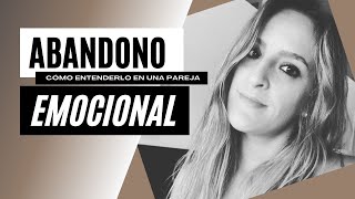 ABANDONO EMOCIONAL en una pareja Cómo entenderlo [upl. by Nahtonoj]