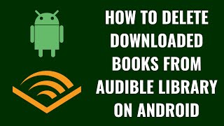 How to Delete Downloaded Books from Audible Library on Android [upl. by Samp]