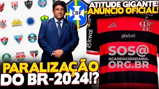 CLUBES E CBF QUEREM PARALIZAÇÃO DO BR 2024 BELA ATITUDE DE FLA E PATROCINADOR ANUNCIO FOI FEITO [upl. by Ydoj]