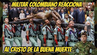 MILITAR COLOMBIANO ® REACCIONA AL CRISTO DE LA BUENA MUERTE LEGIÓN ESPAÑOLA [upl. by Ardekan]