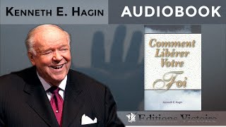 Comment libérer votre Foi   Kenneth E Hagin  Version Intégrale  AUDIOBOOK [upl. by Derraj]