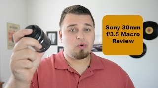 Sony 30mm f35 Macro Lens ReviewA6000A6300 Best Affordable Lens [upl. by Nort]