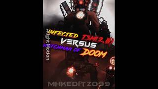 Infected Tsm vs Watchman Of Doomskibiditoileteditforyouskibididopdopyesyeswiseditversusbattle [upl. by Ivers]