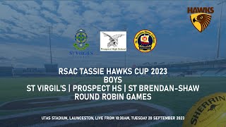 RSAC Tassie Hawks Cup 2023  Boys  St Virgils  Prospect  St BrendanShaw  Round Robin Games [upl. by Nnaj]