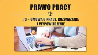 PRAWO PRACY 3  UMOWA O PRACĘ ROZWIĄZANIE I WYPOWIEDZENIE [upl. by Katti438]