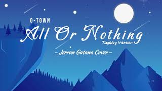 All Or Nothing OTown Tagalog Version  Jerron Gutana  Lyrics Video [upl. by Yentirb]