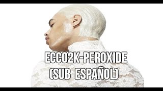 ECCO2K – Peroxide SUB ESPAÑOL [upl. by Suiradal197]