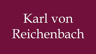 How to Pronounce Karl von Reichenbach Correctly in German [upl. by Werdnaed67]