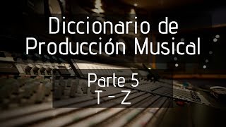 📕Diccionario de Producción Musical  Parte 5 De la quotTquot a la quotZquot [upl. by Korff]