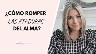 ¿Cómo romper las ATADURAS DEL ALMA [upl. by Aitat861]