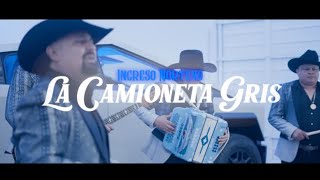 La Camioneta Gris  Ingreso Norteño  Official Video [upl. by Ming]