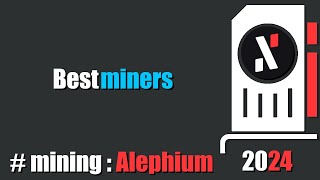 QUICK LOOK Best miners 2024  mining Alephium [upl. by Nnyledam422]