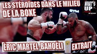 Les STÉROÏDES dans le monde dla BOXE  Éric MartelBahoéli  Whats Up Podcast Extrait [upl. by Eceinehs]