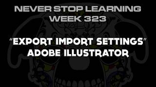 Adobe Illustrator quotExportImport Settingsquot wk 323 [upl. by Sunderland846]