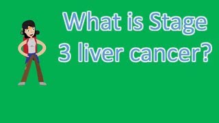 What is Stage 3 liver cancer  Top Health FAQS [upl. by Irmgard]