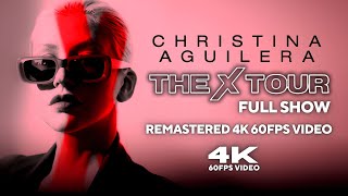 Christina Aguilera  The X Tour Full Show Remastered 4K 60FPS Video [upl. by Ekez312]